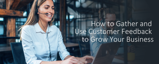 how to gather and use customer feedback to grow your business